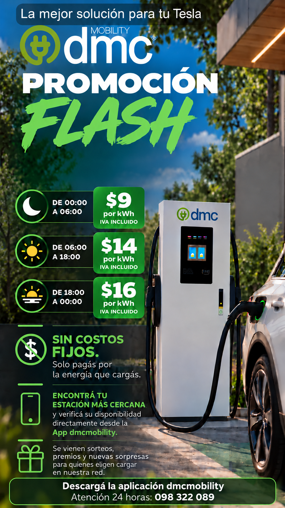 Promoción flash DMC Mobility: de 00 a 06 $9, de 06 a 18 $14 y de 18 a 00 $16 por kWh, IVA incluido. Descargá dmcmobility. Atención 24 horas: 098 322 089.